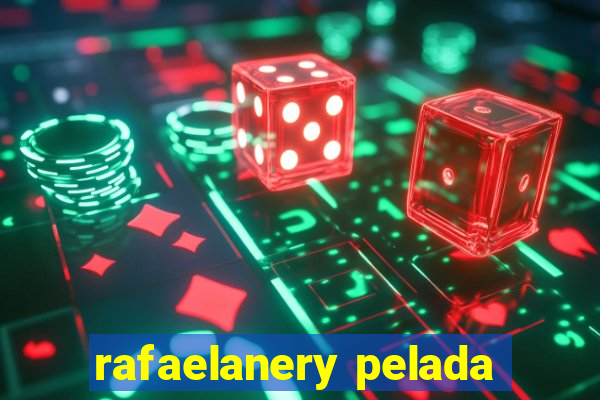 rafaelanery pelada